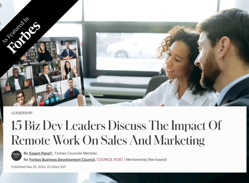 15 Biz Dev Leaders Discuss The Impact Of Remote Work On Sales And Marketing