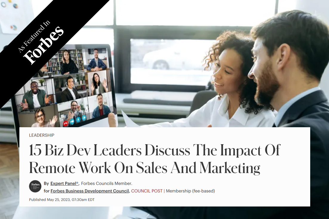 15 Biz Dev Leaders Discuss The Impact Of Remote Work On Sales And Marketing