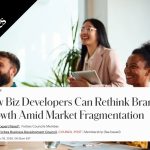 How Biz Developers Can Rethink Brand Growth Amid Market Fragmentation